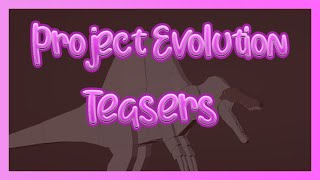 Project Evolution Teasers