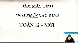 Bấm Máy Tính Tích Phân Đủ Dạng - Toán 12 - Thầy Nguyễn Quốc Chí