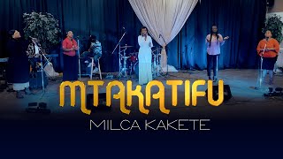 MTAKATIFU - MILCA KAKETE - LIVE