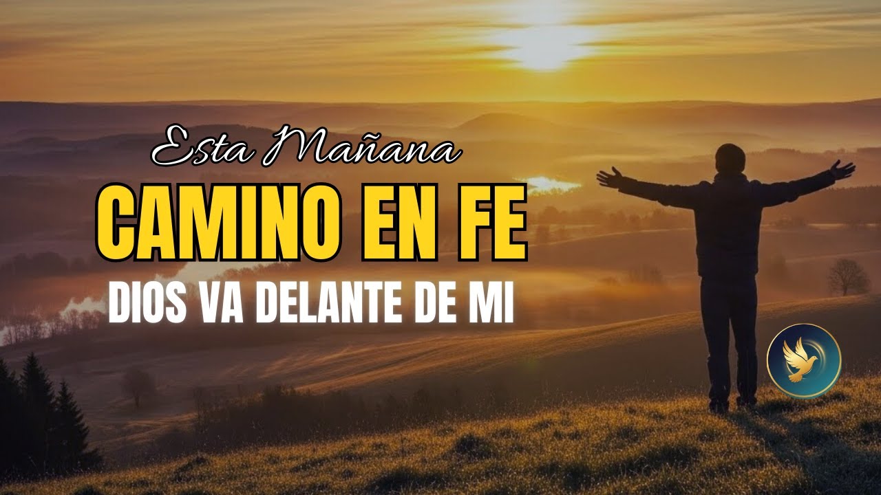 Empiezo Este Día Caminando en Fe | Dios Guía Cada Paso