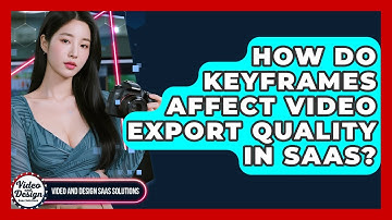 How Do Keyframes Affect Video Export Quality In SaaS? - Video And Design Saas Solutions