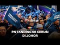 PN tanding 56 kerusi di Johor, 80% pembahagian kerusi selesai