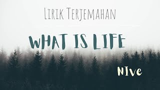 NIve~ What Is Life [Lyric] ||Terjemahan Indonesia