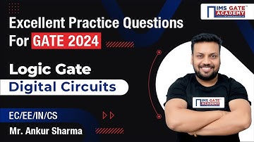 Excellent Practice Questions of Logic Gate - Digital Circuits for GATE PSUs by Ankur Sir