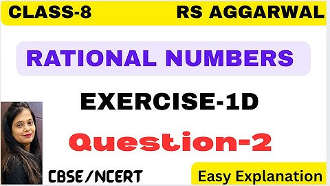 RATIONAL NUMBERS - Chapter 1 - Class 8 Maths - Exercise 1D - Question 2 - RS AGGARWAL -CBSE/NCERT