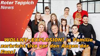 WOLLNY-EXPLOSION! 💥 Familie zerbricht live vor den Augen der Fans!