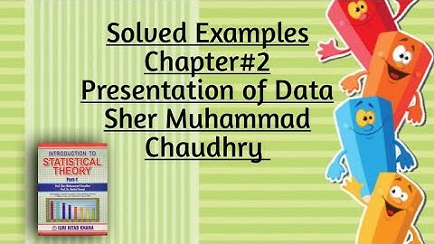 Solved Examples of Chapter#2(Part#1) By Sher Muhammad Chaudhry |Presentation of Data
