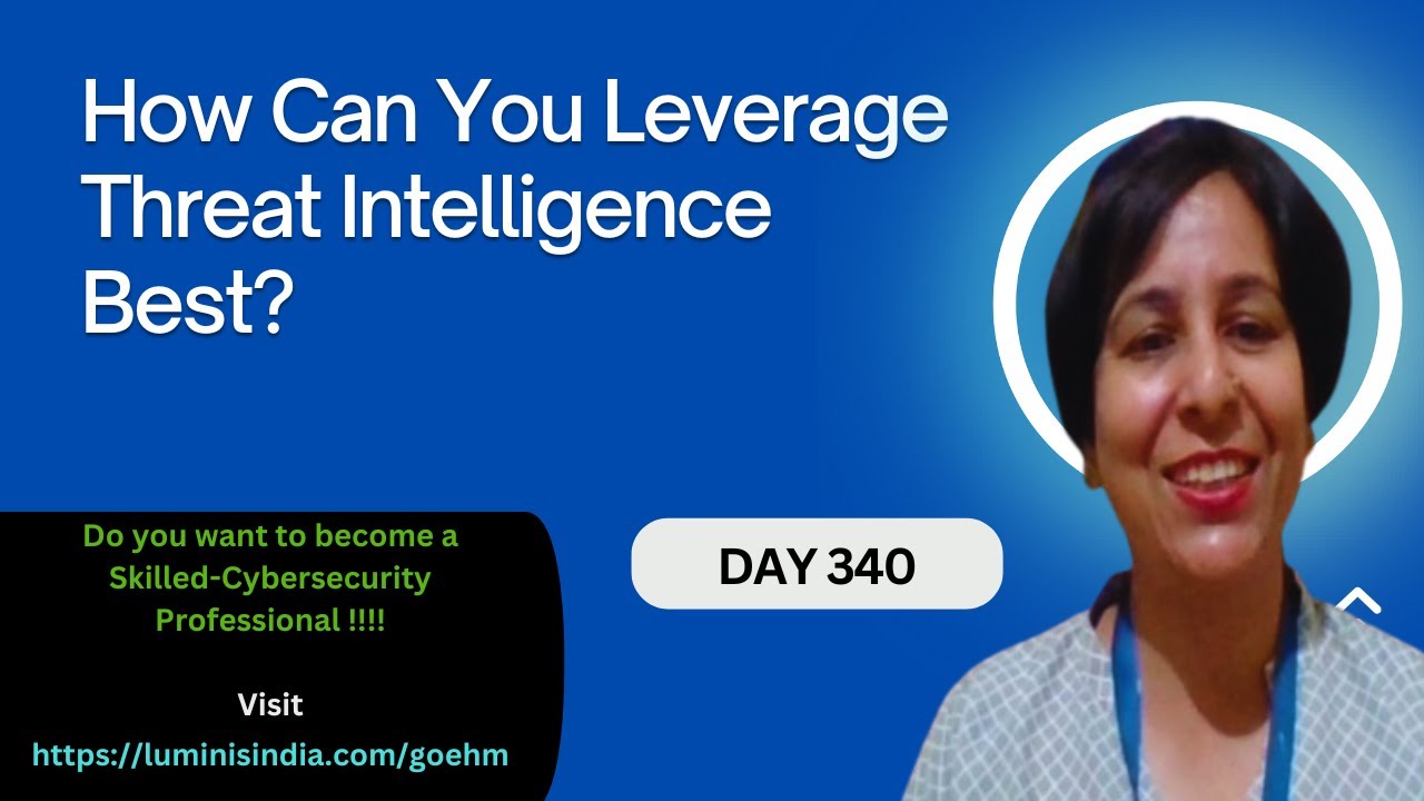 Day-340: How Can You Leverage Threat Intelligence Best? - YouTube