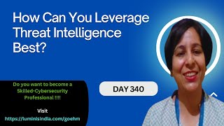 Day-340: How Can You Leverage Threat Intelligence Best?