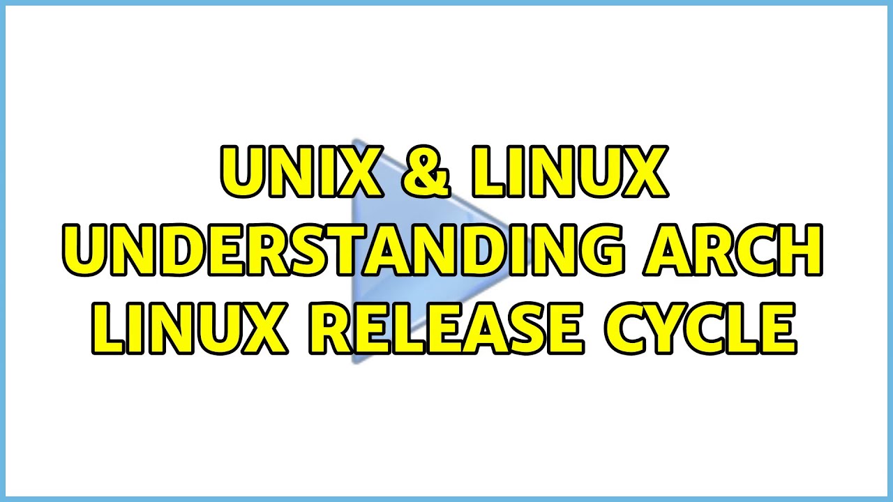 Unix Linux Understanding Arch Linux Release Cycle 2 Solutions YouTube