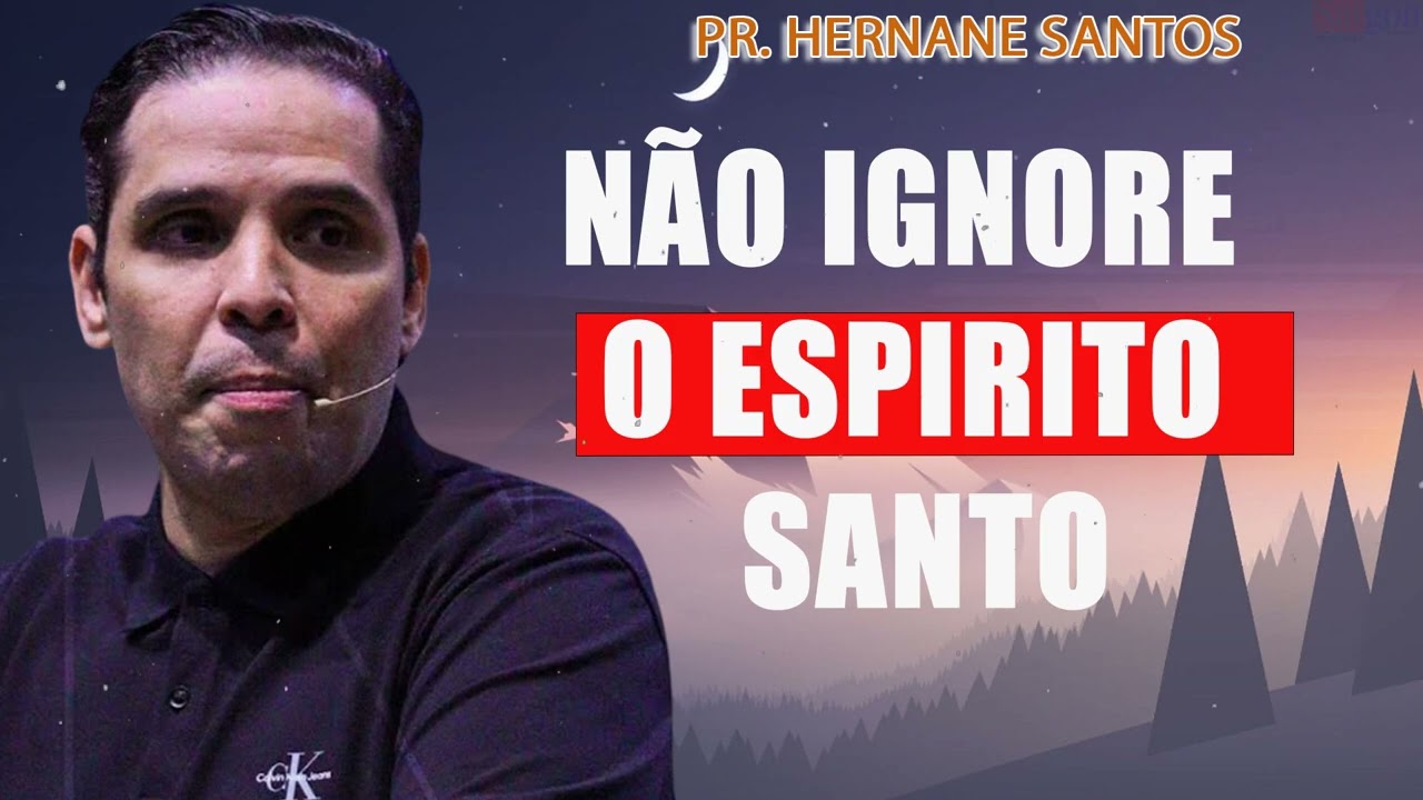 Não ignore o Espirito Santo - Pr Hernane Santos