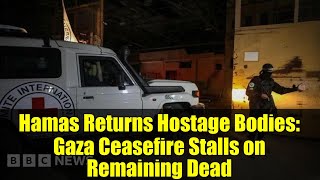 Hamas Returns Hostage Bodies: Gaza Ceasefire Stalls on Remaining Dead