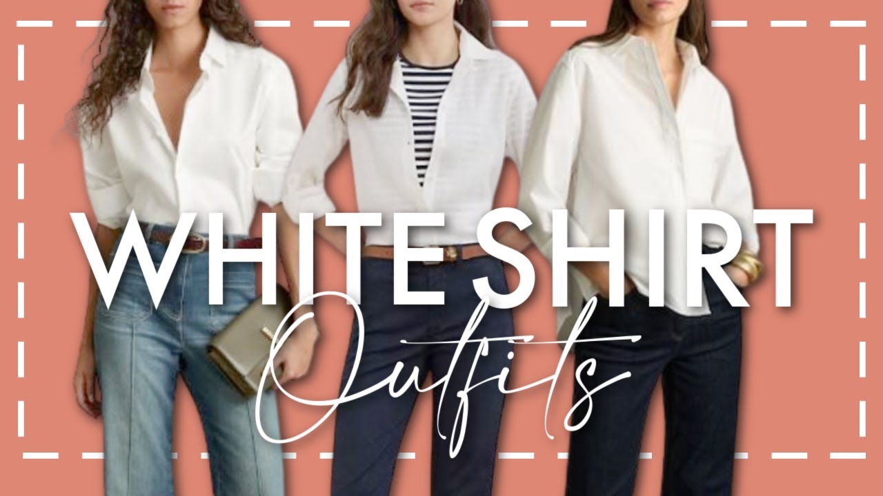 What To Wear With A White Shirt: Effortless Style Secrets