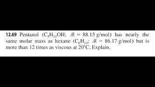 Pentanol has nearly the same molar mass as hexane but is more than 12 times as viscous at . Explain.