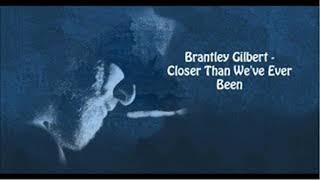 Watch Brantley Gilbert Closer Than Weve Ever Been video
