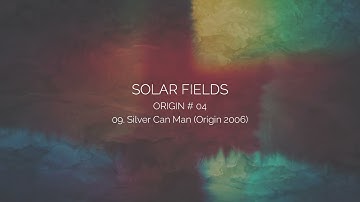 SOLAR FIELDS - Silver Can Man (Origin 2006)