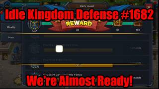 Idle Kingdom Defense #1682 - We're Almost Ready! -  #IdleKingdomDefense