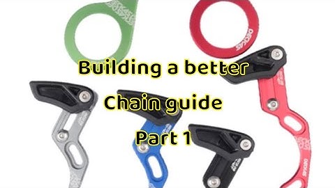 Building a Better Chain Guide Part 1