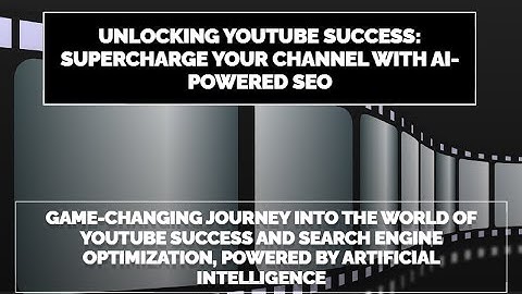 Unlocking YouTube Success: Supercharge Your Channel with AI-Powered SEO