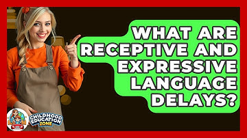 What Are Receptive And Expressive Language Delays? - Childhood Education Zone