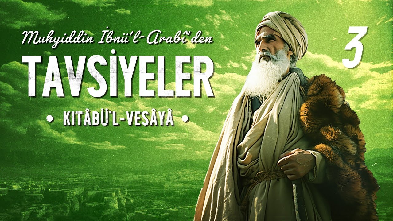 Muhyiddin Arabi'den Tavsiyeler - Kitabü’l-Vesaya - 3. Bölüm