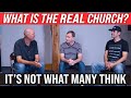 WHAT IS THE REAL CHURCH? - IT IS NOT WHAT MANY THINK