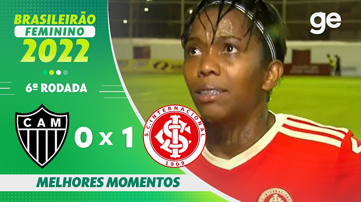 ATLÉTICO-MG 0 X 1 INTERNACIONAL | MELHORES MOMENTOS | 6ª RODADA BRASILEIRÃO FEMININO 2022 | ge.globo