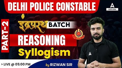 Delhi Police Constable 2023 | 𝐑𝐞𝐚𝐬𝐨𝐧𝐢𝐧𝐠 𝐂𝐥𝐚𝐬𝐬 | Syllogism | Rizwan Sir #2