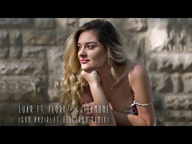Luar  -  Gjithmone  ( Gon  Haziri  ft.  Electron  Remix).mp4