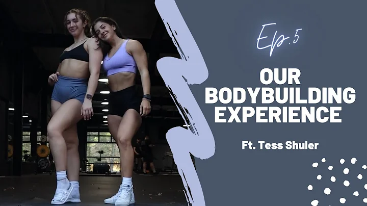 EP.5 Our Bodybuilding Experience Ft. Tess Shuler