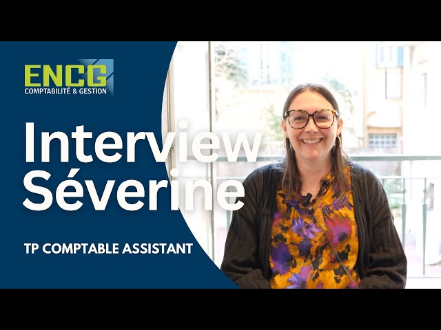 Avis ENCG - Interview de Séverine- TP Comptable Assistant-