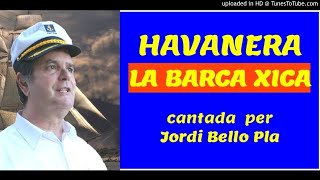 Video thumbnail of "LA BARCA XICA - havanera cantada per Jordi Bello Pla"