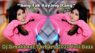 Sing tak sayang ilang lyric || Dj Breakbeat 2020 Full Bass