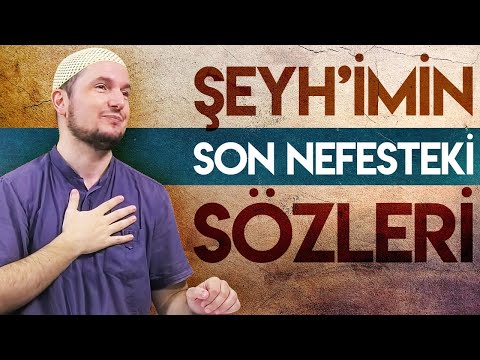 Şeyhimin son nefesteki sözleri... / Kerem Önder