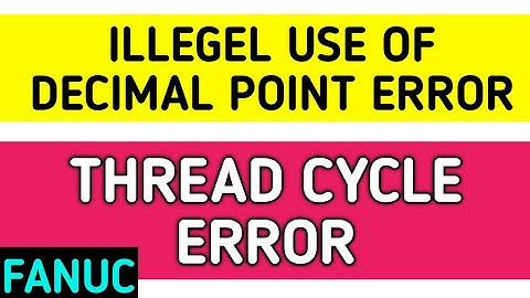 Illegal Use Of Decimal point Error in Fanuc | How to solve Thread Programming Error