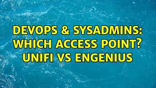 DevOps & SysAdmins: Which access point? Unifi vs EnGenius