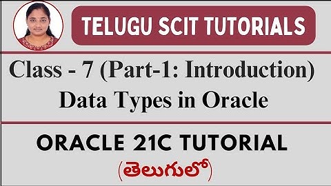 Oracle 21C|| Class-7:Data Types in Oracle||Part-1:Various Data Types in Oracle||Telugu Scit Tutorial