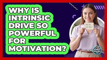 Why Is Intrinsic Drive So Powerful For Motivation? - Habit Hacks Hub