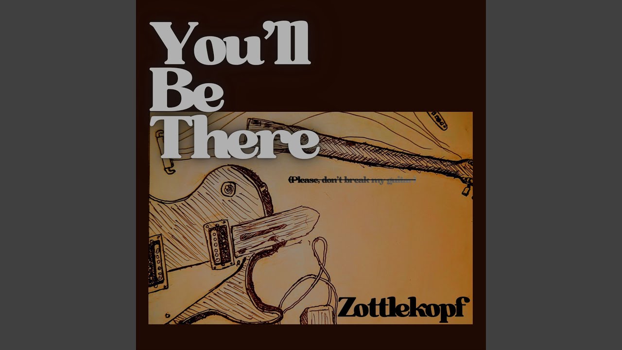 You'll Be There (Please, Don't Break My Guitar)