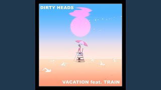 Dirty Heads Refresh Their Viral Smash Hit Vacation With New Train Collaboration R O C K N L O A D Dirty Heads Refresh Their Viral Smash Hit Vacation With New Train Collaboration R O C K N L O A D