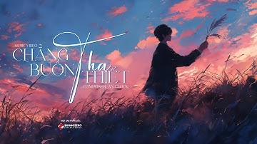Chẳng Buồn Tha Thiết - An Clock | Official MV Lyrics