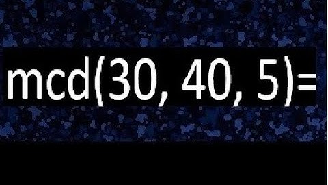 mcd de 30 40 5 , maximo comun divisor de varios numeros , ejemplos resueltos
