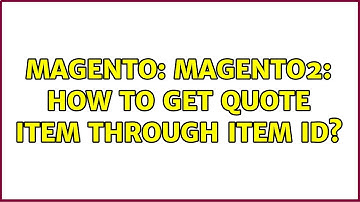 Magento: Magento2: How to get quote item through item id? (3 Solutions!!)