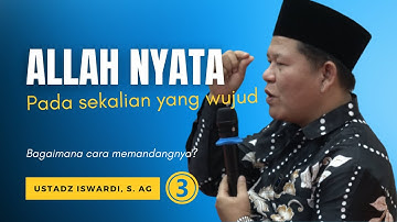 ALLAH NYATA PADA SEKALIAN YANG WUJUD - Kajian Tauhid | Ust. Iswardi, S. Ag (Part 3/3)