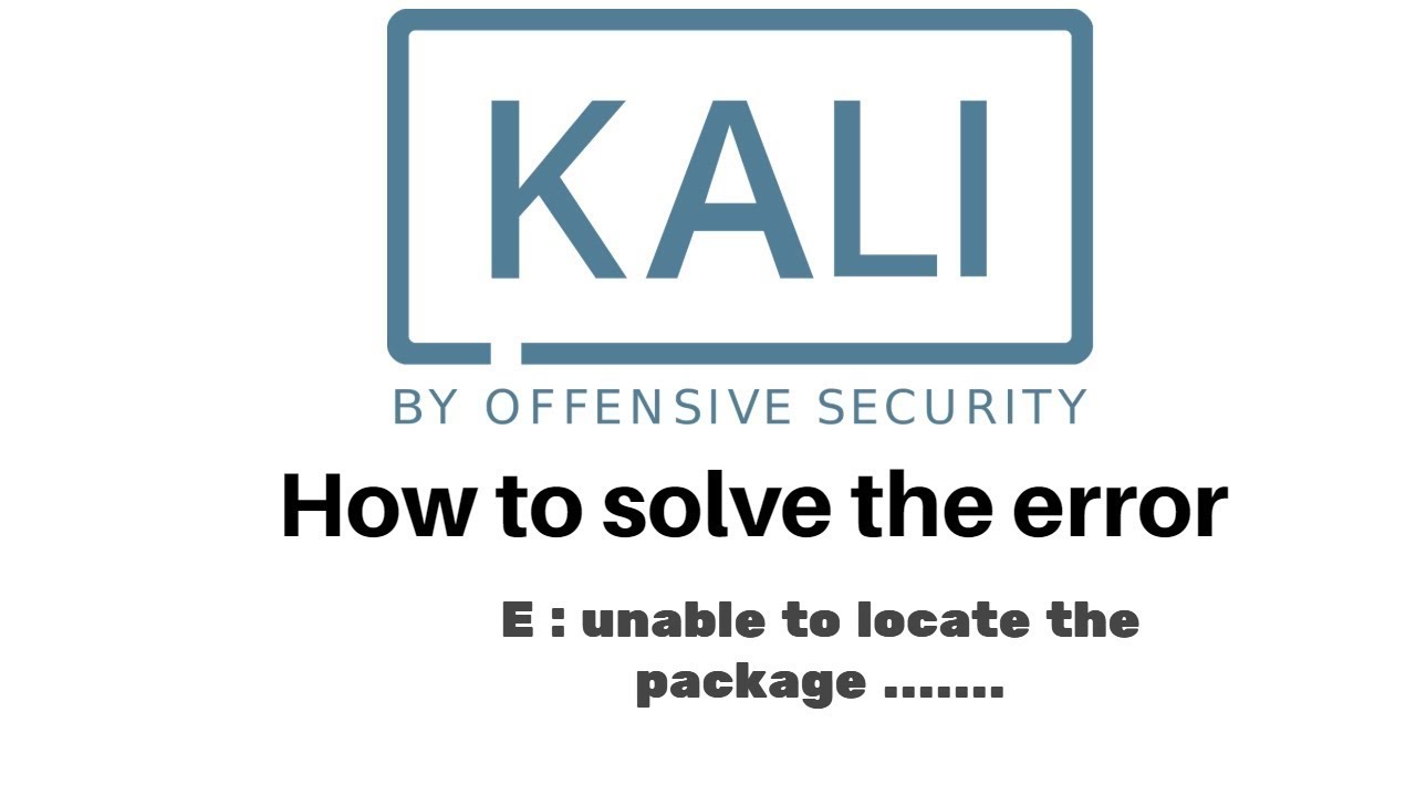 How to solve the error E : unable to locate the package ..... in Kali ...
