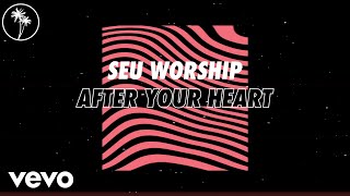 SEU Worship, Dan Rivera, Elle Limebear - After Your Heart