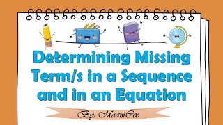 Math 4: Quarter 3 Week 5- Determining Missing Term/s in a Sequence and in an Equation||Maam Cee