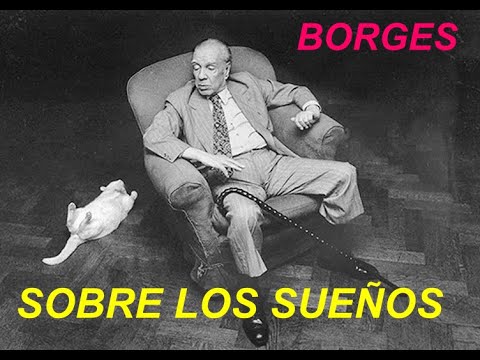 Borges Charla Sobre Los SUEÑOS También La Pesadilla Siete Noches