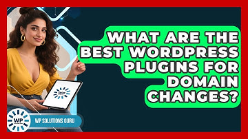 What Are The Best WordPress Plugins For Domain Changes? - WP Solutions Guru