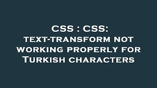 Details CSS : CSS: text-transform not working properly for Turkish characters Guide